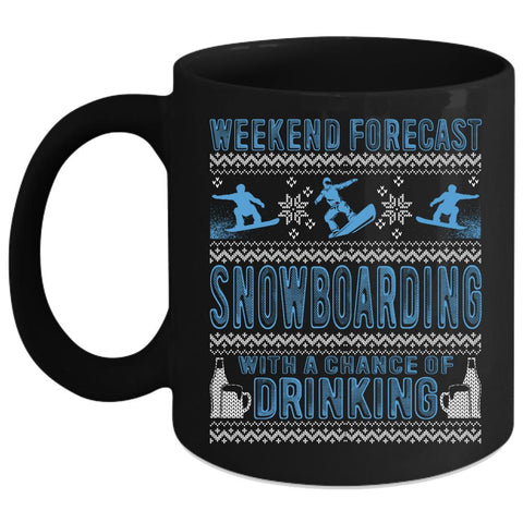 Weekend Forecast Snowboarding Coffee Mug, Chance Of Drinking Coffee Cup