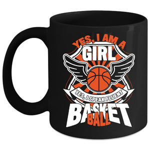 Yes I Am A Girl Coffee Mug, I Speak Fluent Basketball Coffee Cup