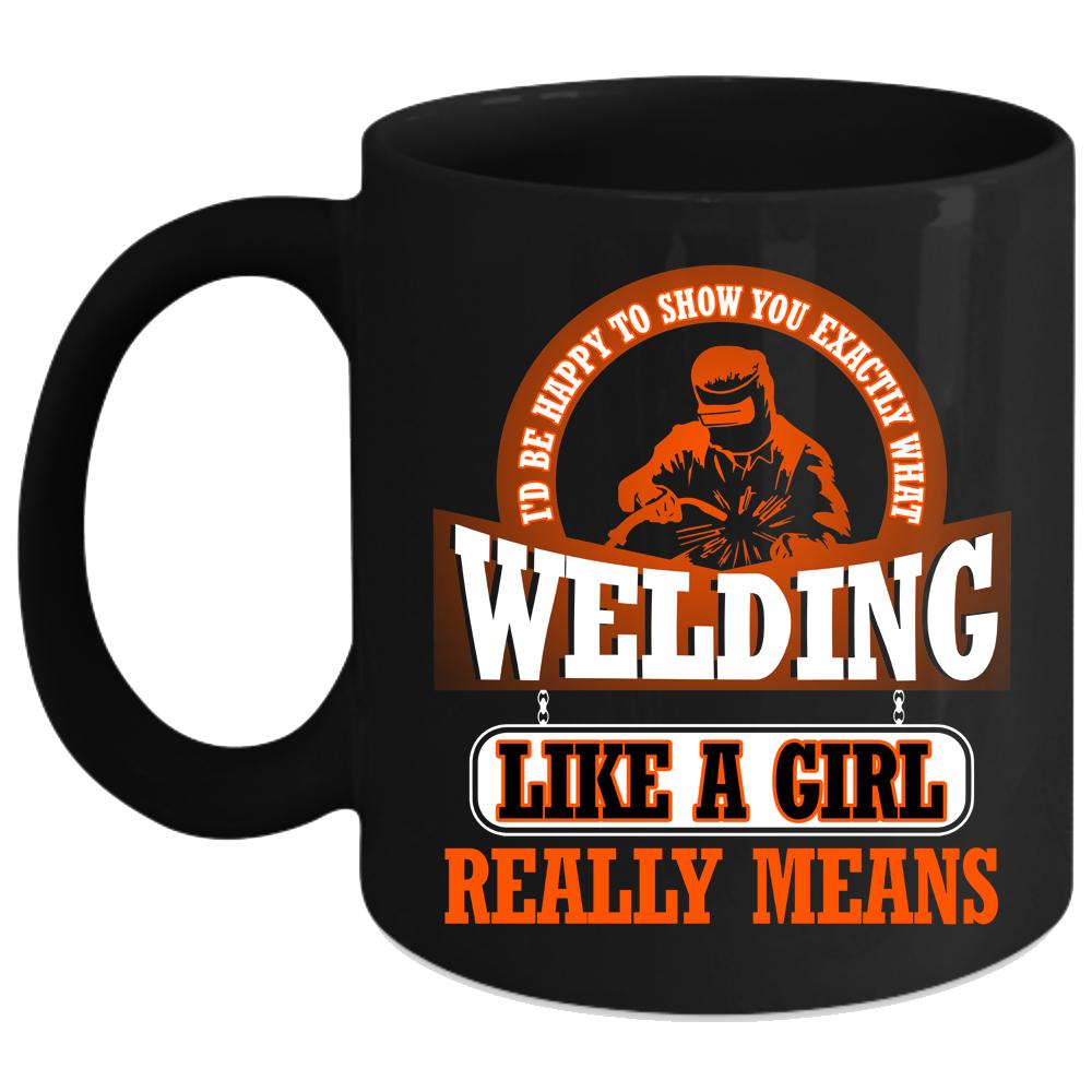 Welding Like A Girl Coffee Mug, Funny Welding Coffee Cup