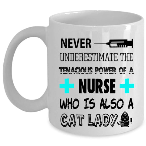 Who Is Also A Cat Lady Coffee Mug, The Tenacious Power Of A Nurse Cup