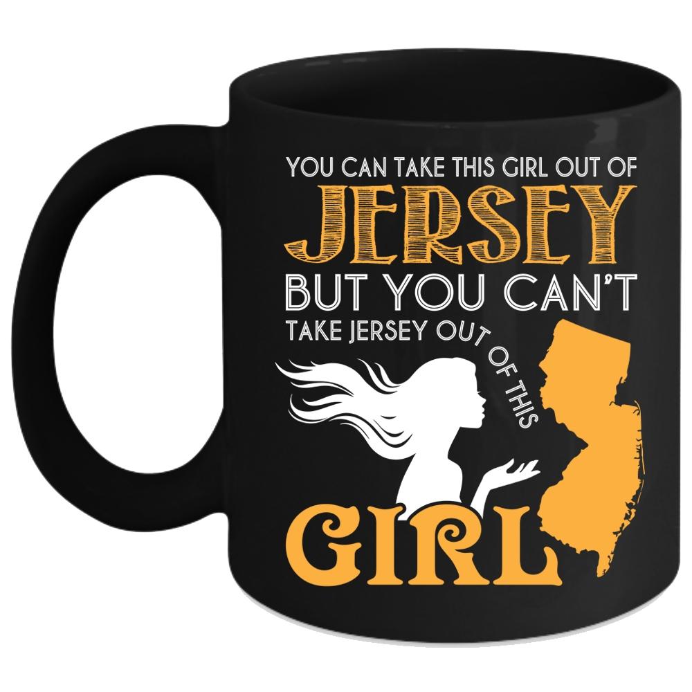 You Can Take This Girl Out Of Jersey Coffee Mug, Cool Jersey Girls Coffee Cup