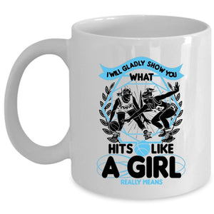 What Hits Like A Girl Really Means Coffee Mug, I Will Glady Show You Cup