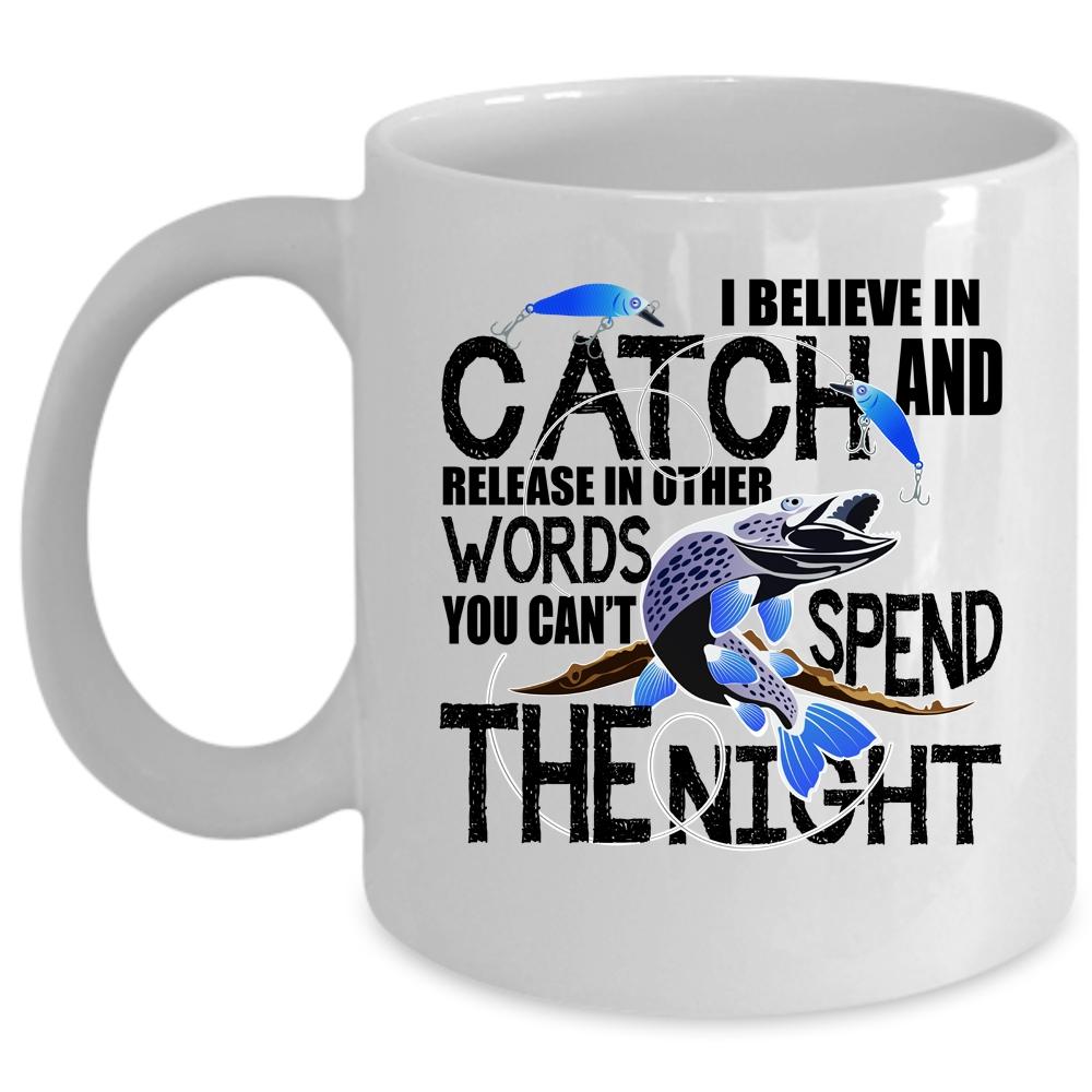 You Can't Spend The Night Coffee Mug, I Believe In Catch Cup