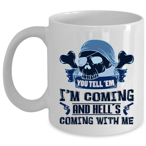 You Tell 'Em I'm Coming And Hell's Coming With Me Mug (Coffee Mug - White)