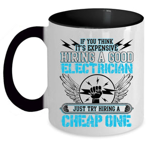 Try Hiring A Cheap One Coffee Mug, It's Expensive Hiring A Good Electrician Accent Mug