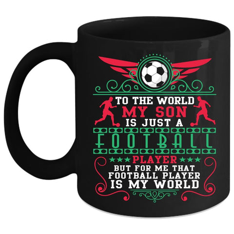 To The World My Son Is Just A Football Player Coffee Mug, Cute Coffee Cup