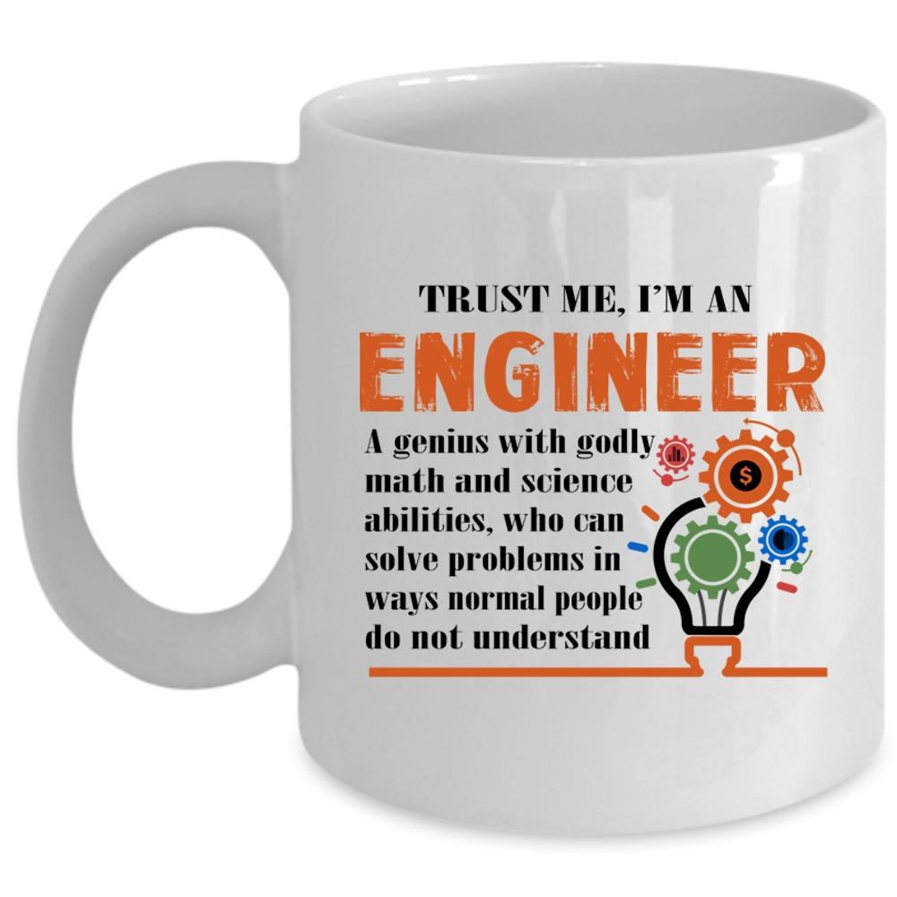 Trust Me I'm An Engineer Cup, Best Gift For Engineer Mug (Coffee Mug - White)