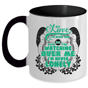 With You Watching Over Me I'm Never Lonely Coffee Mug, My Love I'm Alone Now Accent Mug