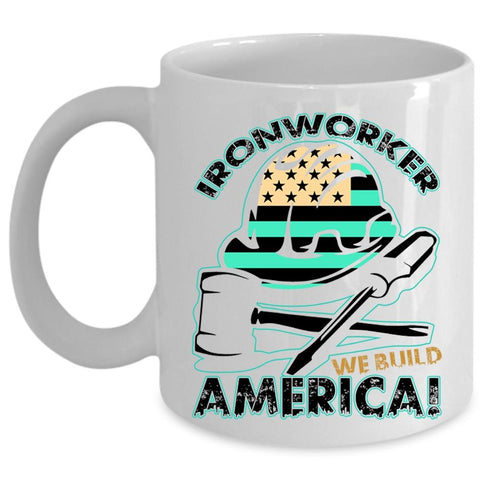 We Build America Coffee Mug, Ironworker Cup