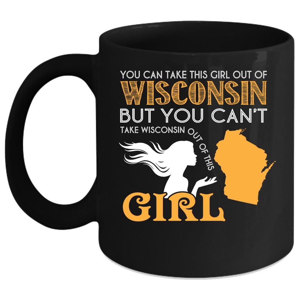 You Can't Take Wisconsin Out Of This Girl Coffee Mug, Cute Girls Coffee Cup