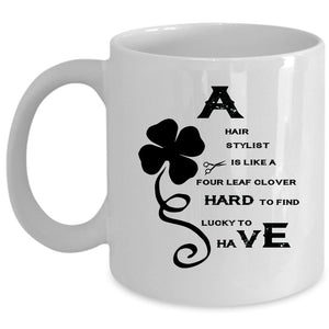 Awesome Hairstylist Coffee Mug, A Hair Stylist Is Like A Four Leaf Clover Cup