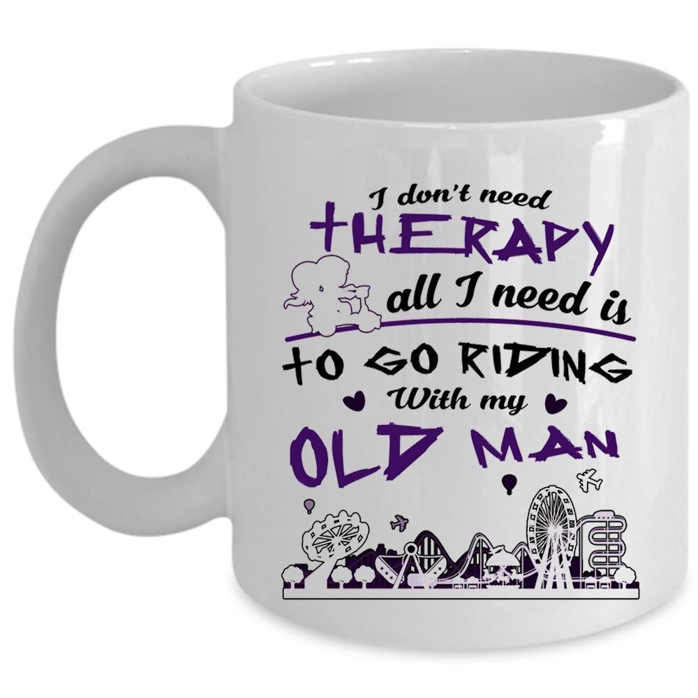 All I Need Is To Go Riding With My Old Man Mug, Funny Riding Cup (Coffee Mug - White)