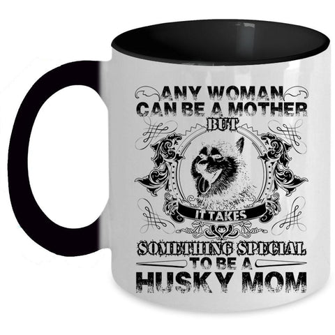 To Be A Husky Mom Coffee Mug, Any Woman Can Be A Mother Accent Mug