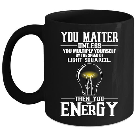 You Matter Unless You Multiply Yourself Coffee Mug, Funny Electricians Coffee Cup