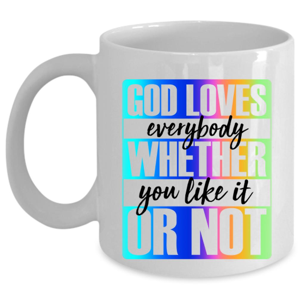 Whether You Like It Or Not Coffee Mug, God Loves Everybody Cup