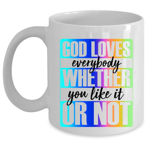 Whether You Like It Or Not Coffee Mug, God Loves Everybody Cup