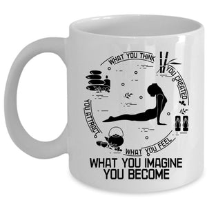 What You Imagine You Become Coffee Mug, What You Think You Created Cup