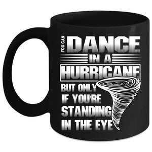 You Can Dance In A Hurricane Coffee Mug, Standing In The Eye Coffee Cup