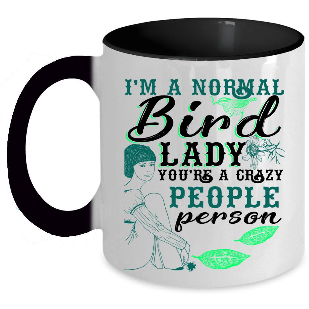 You're A Crazy People Person Coffee Mug, I'm A Normal Bird Lady Accent Mug