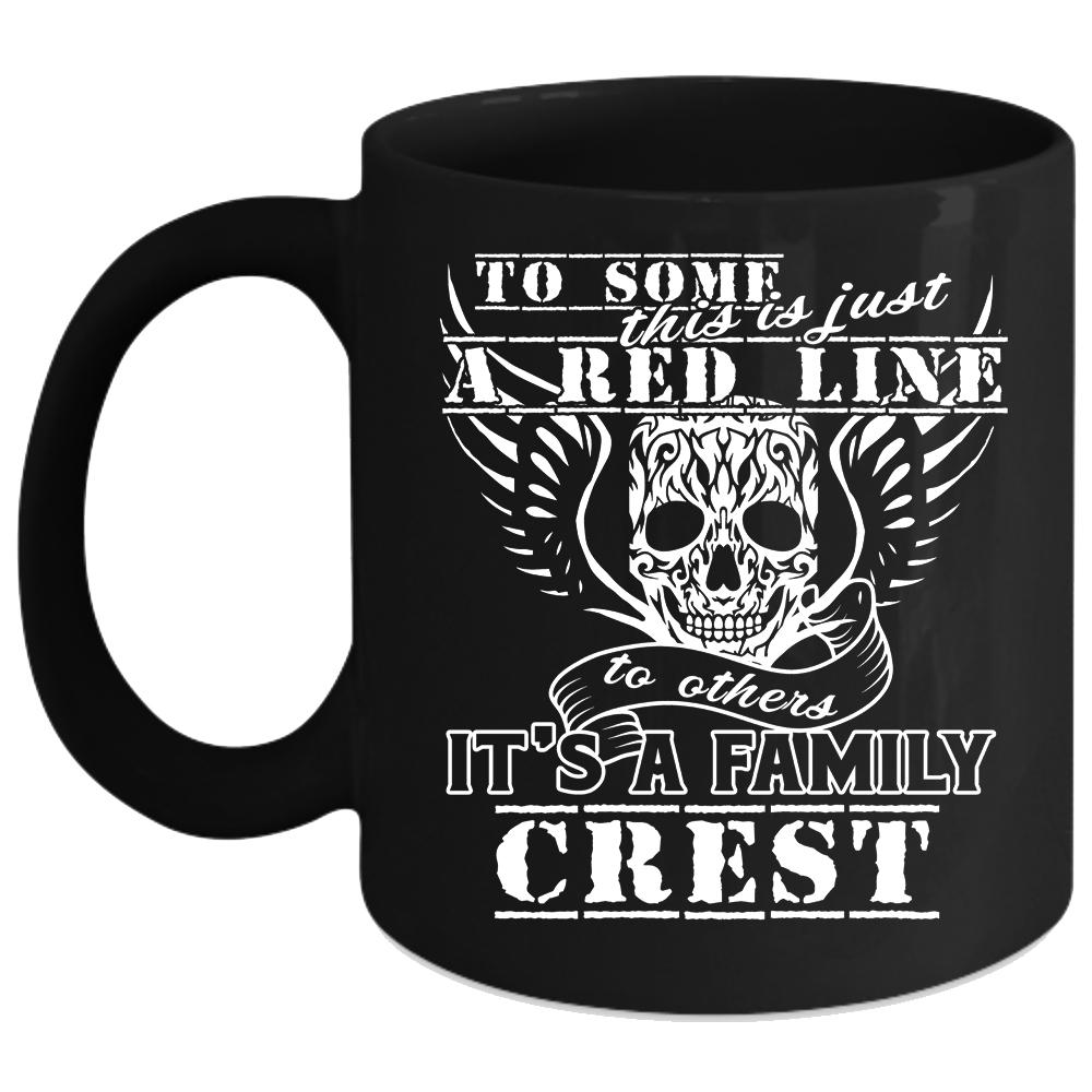 This Is Just A Red Line To Others Coffee Mug, It's A Family Crest Coffee Cup