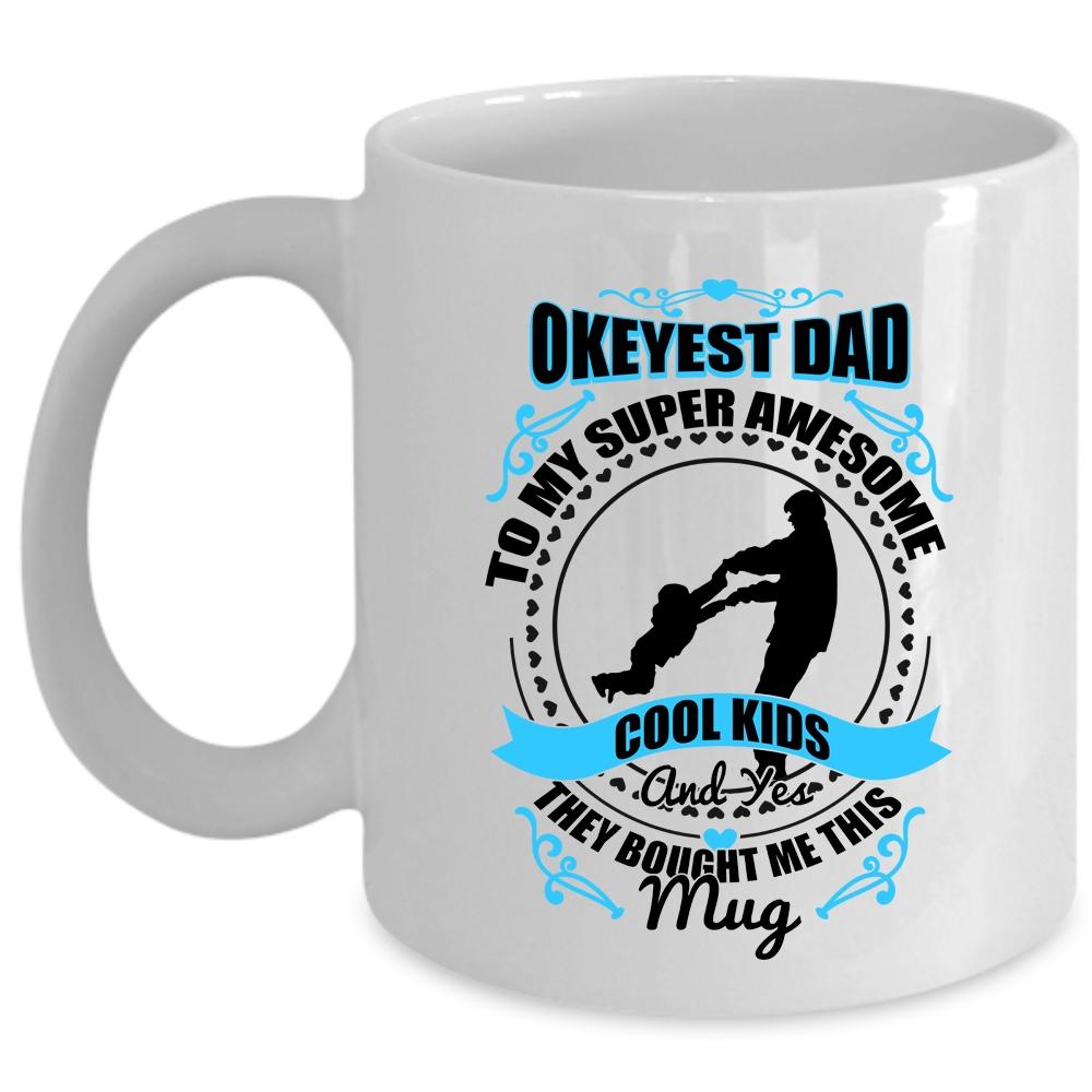 Awesome Dad Coffee Mug, Okeyest Dad To My Awesome Cool Kids Cup