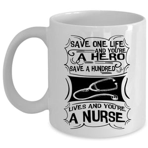 You're A Nurse Coffee Mug, Save One Life Cup