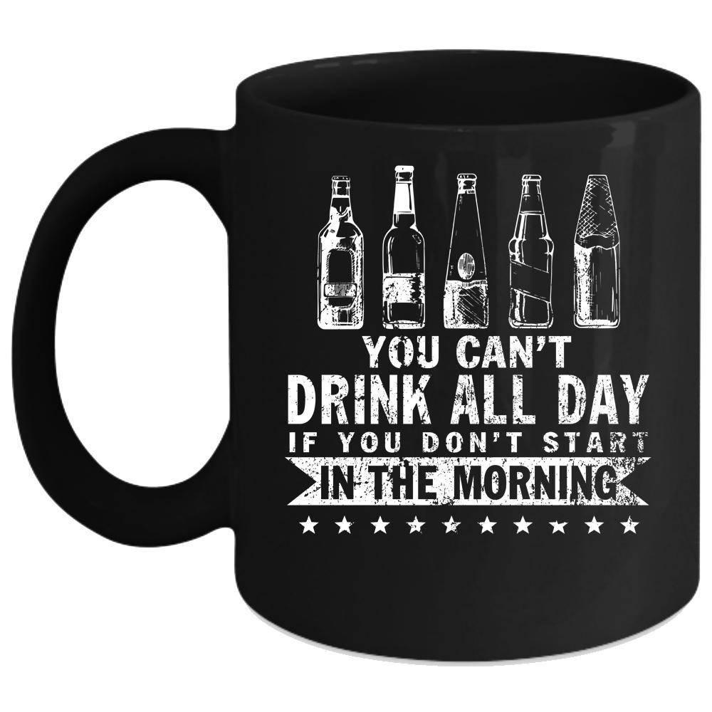 You Can't Drink All Day Coffee Mug, Funny Drinker Coffee Cup