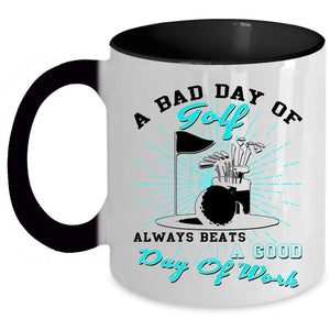 A Good Day Of Work Coffee Mug, A Bad Day Of Golf Accent Mug