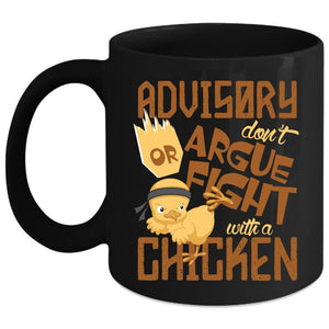 Advisory Don't Argue Or Fight With A Chicken Coffee Mug, Cute Coffee Cup