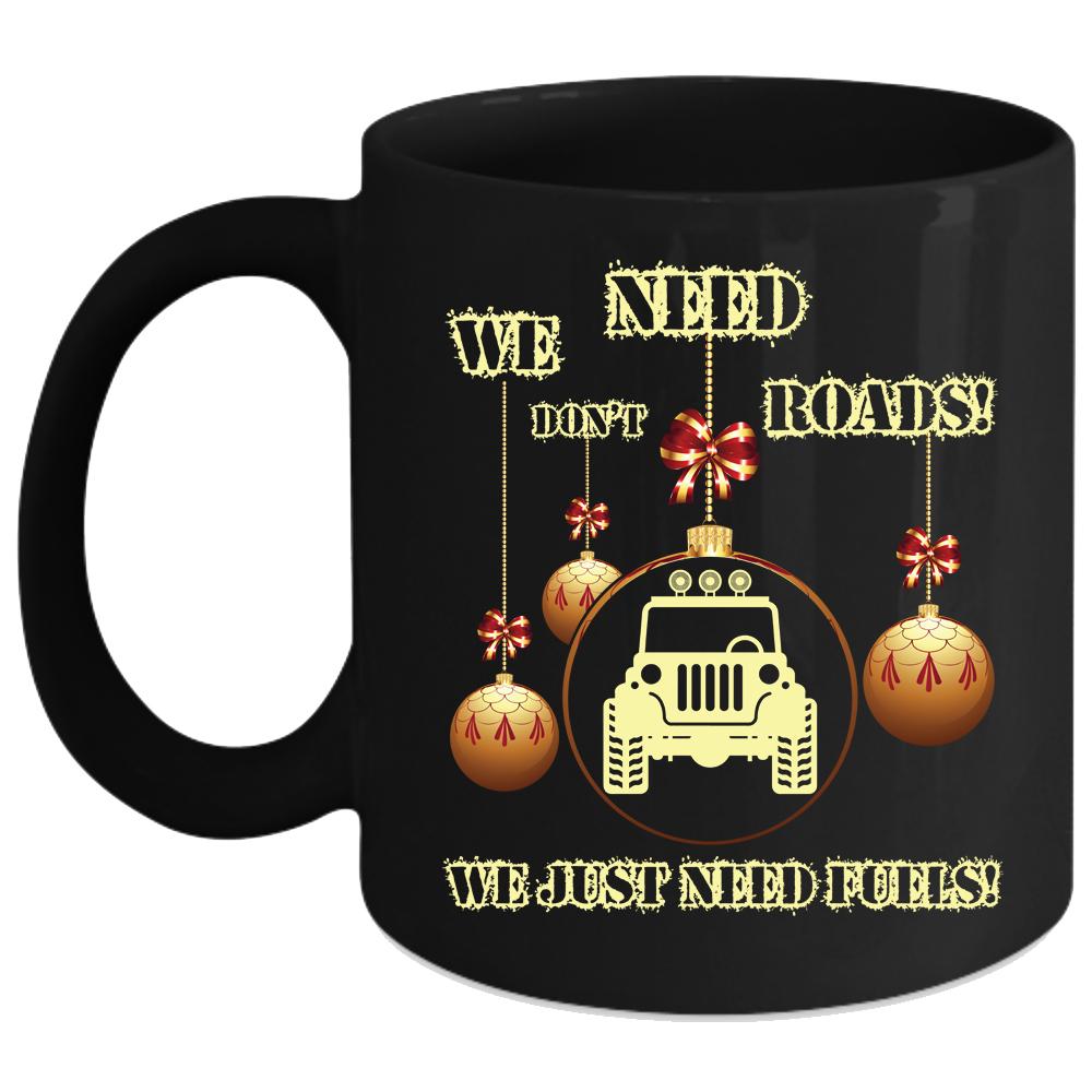 We Don't Need Roads Coffee Mug, We Just Need Fuels Coffee Cup