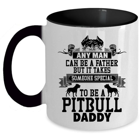 To Be A Pitbull Daddy Coffee Mug, Any Man Can Be A Father Accent Mug