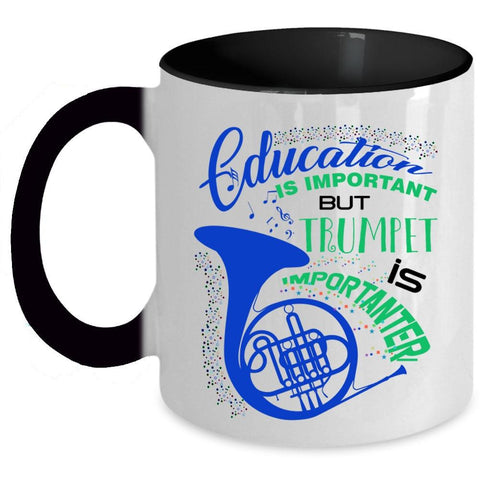 Trumpet Is Importanter Coffee Mug, Education Is Important Accent Mug