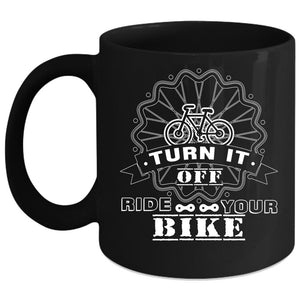 Turn It Off Ride Your Bike Coffee Mug, Funny Riding Coffee Cup