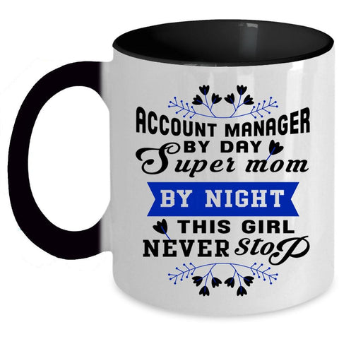 This Girl Never Stop Coffee Mug, Account manager By Day Mom By Night Accent Mug