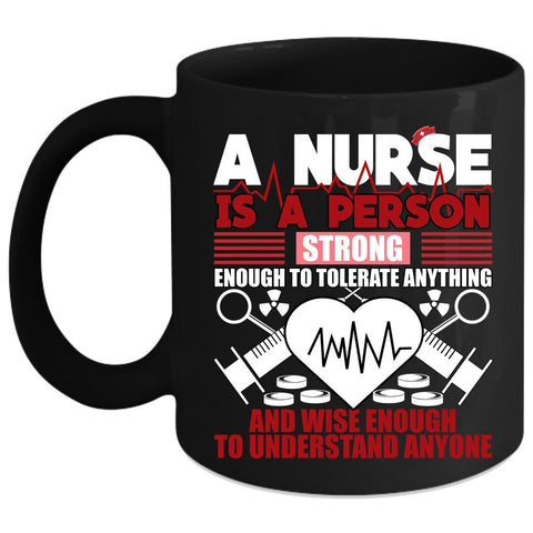 A Nurse Is A Person Strong Coffee Mug, Best Gift For Nurses Coffee Cup