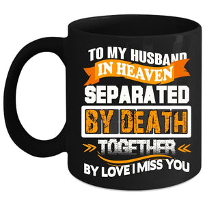 To My Husband In Heaven Coffee Mug, I Miss My Husband Coffee Cup