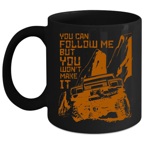 You Can Follow Me But You Won't Make It Coffee Mug, Best Jeep Coffee Cup