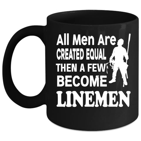 A Few Men Become Linemen Coffee Mug, Cool Gift For Son Coffee Cup