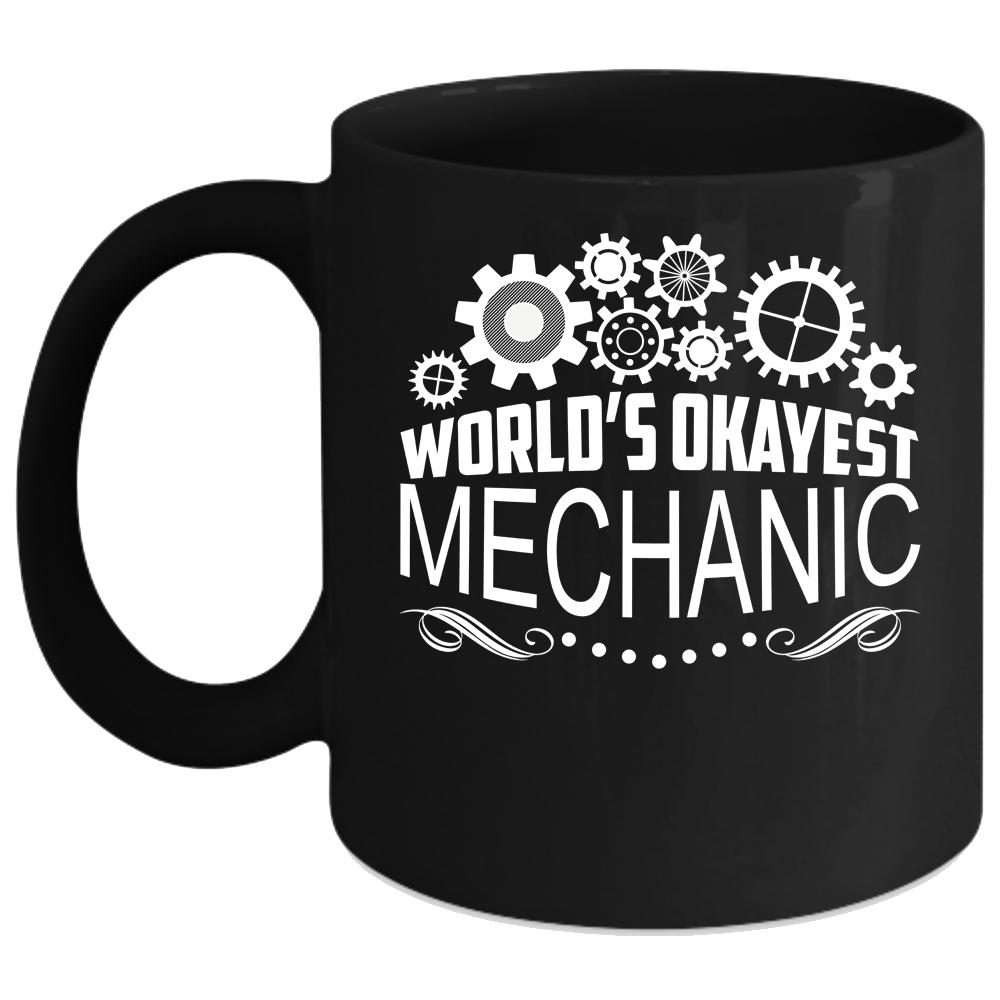 World's Okayest Mechanic Coffee Mug, Awesome Gift For Mechanic Coffee Cup