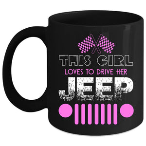 This Girl Loves To Drive Her Jeep Coffee Mug, Cute Girls Coffee Cup