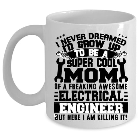 Awesome Mom Coffee Mug, Mom Of A Electricial Engineer Cup