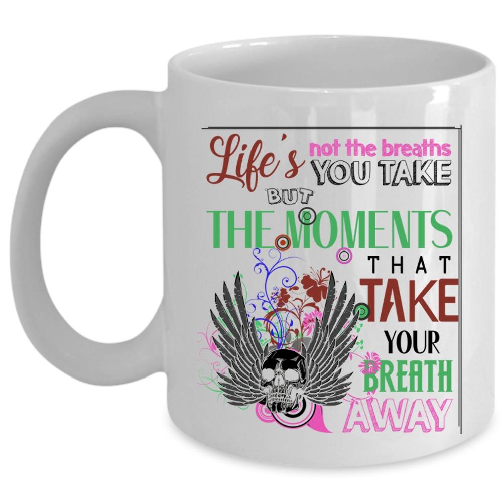 Awesome Coffee Mug, Life's Not The Breaths You Take Cup