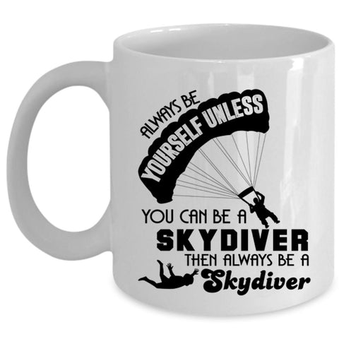 Always Be A Skydiver Coffee Mug, You Can Be A Skydiver Cup