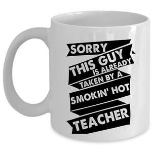 This Guy Is Already Taken By A Teacher Cup, Gift For Husband Mug (Coffee Mug - White)