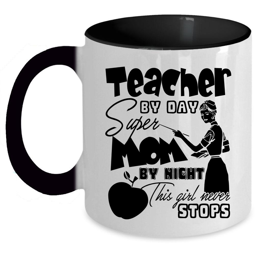 This Girl Never Stops Coffee Mug, Teacher By Day Mom By Night Accent Mug