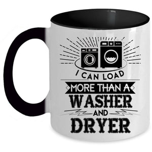 Washer And Dryer Coffee Mug, I Can Load More Than A Washer And Dryer Accent Mug