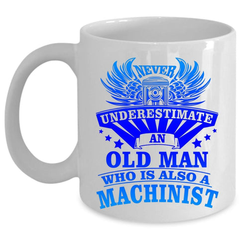 Awesome Machinist Coffee Mug, An Old Man Is A Machinist Cup