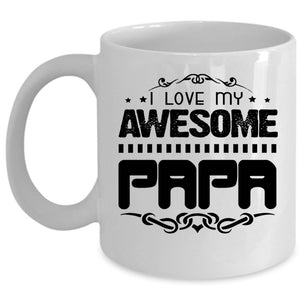 Awesome Gift For Papa Coffee Mug, I Love My Awesome Papa Cup