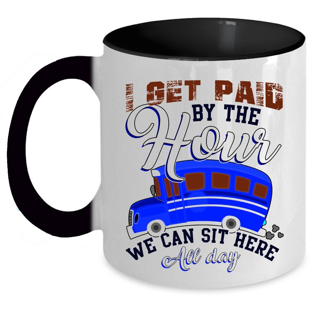 We Can Sit Here All Day Coffee Mug, I Get Paid By The Hour Accent Mug