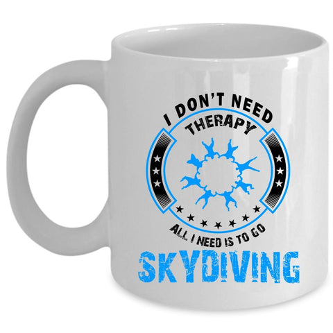 All I Need Is To Go Skydiving Mug, Cool Skydiver Cup (Coffee Mug - White)